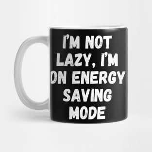 I’m Not Lazy, I’m on Energy-Saving Mode Mug